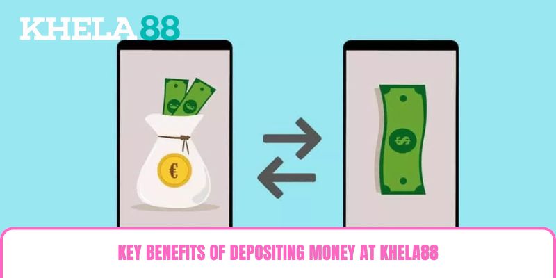 Key benefits of depositing money at Khela88
